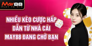 nhiều kèo cược hấp dẫn từ nhà cái may88