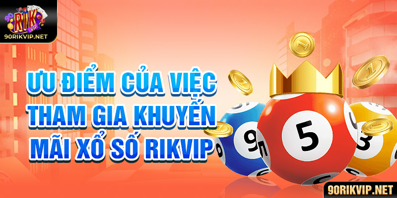 ưu điểm của việc tham gia khuyến mãi rikvip