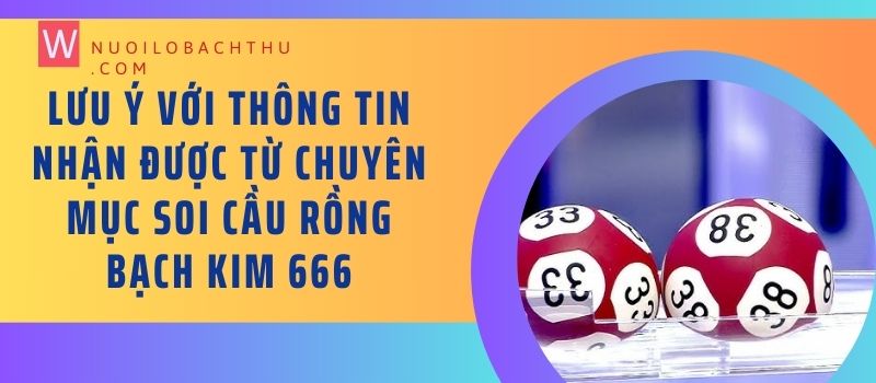 Lưu ý với thông tin nhận được từ chuyên mục soi cầu Rồng Bạch Kim 666