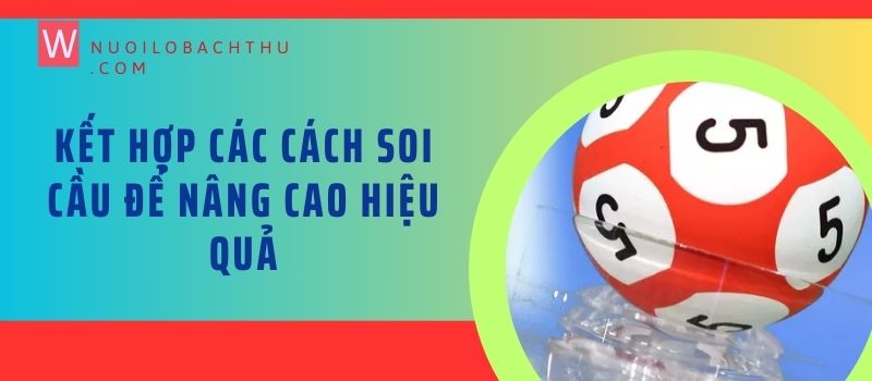 Kết hợp các cách soi cầu để nâng cao hiệu quả