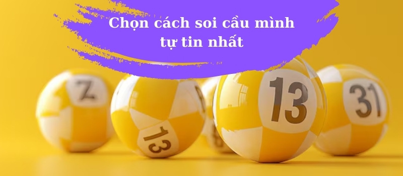 Chọn cách soi cầu mình tự tin nhất