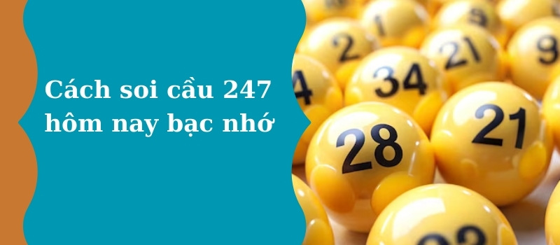 Cách soi cầu 247 hôm nay bạc nhớ