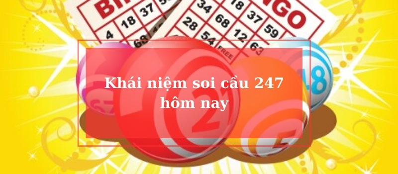 Soi cầu 247 hôm nay là gì